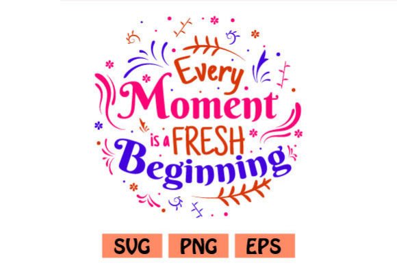 Every Moment is a Fresh Beginning Quotes: A Creative Resource for Every Project